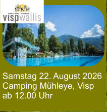 Samstag 22. August 2026 Camping Mühleye, Visp ab 12.00 Uhr