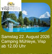 Samstag 22. August 2026 Camping Mühleye, Visp ab 12.00 Uhr