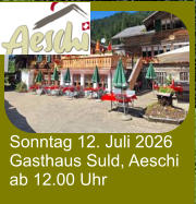 Sonntag 12. Juli 2026 Gasthaus Suld, Aeschi ab 12.00 Uhr
