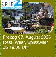 Freitag 07. August 2026 Rest. Wiler, Spiezwiler ab 19.00 Uhr