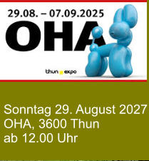 Sonntag 29. August 2027 OHA, 3600 Thun ab 12.00 Uhr