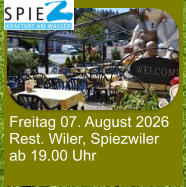 Freitag 07. August 2026 Rest. Wiler, Spiezwiler ab 19.00 Uhr