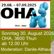 Sonntag 30. August 2026 OHA, 3600 Thun ab 12.00 Uhr Moderation: Danile Althaus