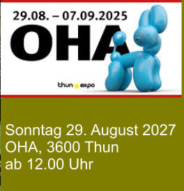 Sonntag 29. August 2027 OHA, 3600 Thun ab 12.00 Uhr