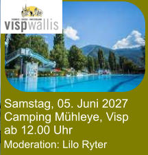 Moderation: Lilo Ryter Samstag, 05. Juni 2027 Camping Mühleye, Visp ab 12.00 Uhr