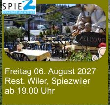 Freitag 06. August 2027 Rest. Wiler, Spiezwiler ab 19.00 Uhr
