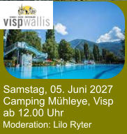 Moderation: Lilo Ryter Samstag, 05. Juni 2027 Camping Mühleye, Visp ab 12.00 Uhr