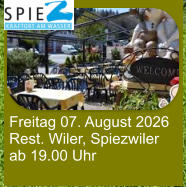 Freitag 07. August 2026 Rest. Wiler, Spiezwiler ab 19.00 Uhr