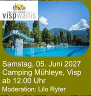 Moderation: Lilo Ryter Samstag, 05. Juni 2027 Camping Mühleye, Visp ab 12.00 Uhr