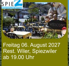 Freitag 06. August 2027 Rest. Wiler, Spiezwiler ab 19.00 Uhr