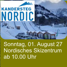 Sonntag, 01. August 27 Nordisches Skizentrum ab 10.00 Uhr